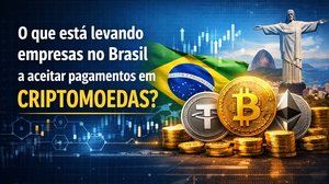 Imagem O que está levando empresas no Brasil a aceitar pagamentos em criptomoedas?