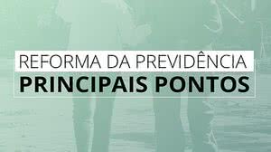 Imagem Conheça os principais pontos da reforma da Previdência