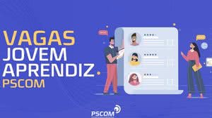 Imagem PSCOM abre inscrições para o programa Jovem Aprendiz