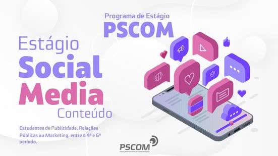 Imagem PSCOM está com inscrições abertas para vaga de estágio em Social Media
