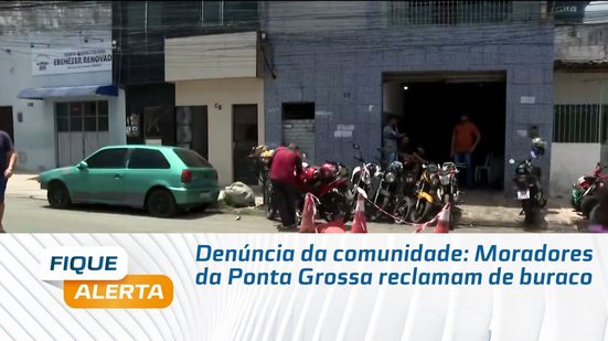 Denúncia da comunidade: Moradores da Ponta Grossa reclamam de buraco