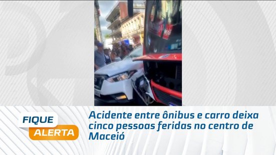 Acidente entre ônibus e carro deixa cinco pessoas feridas no centro de Maceió