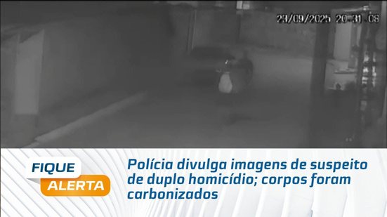 Polícia divulga imagens de suspeito de duplo homicídio; corpos foram carbonizados