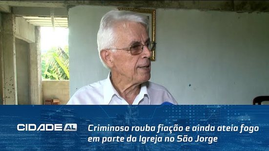 Criminoso rouba fiação e ainda ateia fogo em parte da Igreja no São Jorge