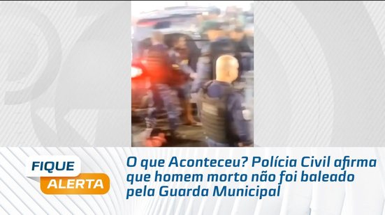 O que Aconteceu? Polícia Civil afirma que homem morto não foi baleado pela Guarda Municipal