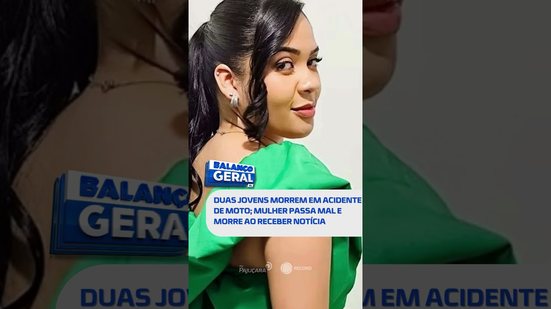 🗞️ DESTAQUES DO DIA: Duas jovens morrem em acidente; mulher passa mal e morre ao receber notícia