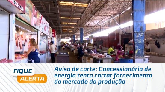 Aviso de corte: Concessionária de energia tenta cortar fornecimento do mercado da produção