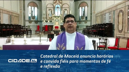 Catedral de Maceió anuncia horários e convida fiéis para momentos de fé e reflexão