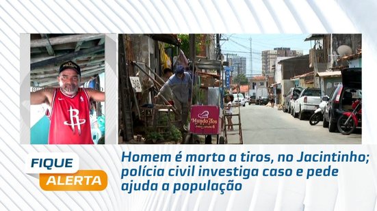 Homem é morto a tiros, no Jacintinho; polícia civil investiga caso e pede ajuda a população