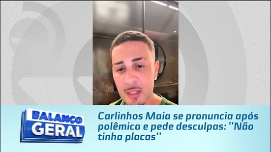 Carlinhos Maia se pronuncia após polêmica e pede desculpas: ''Não tinha placas''
