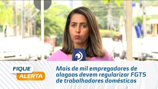 Mais de mil empregadores de alagoas devem regularizar FGTS de trabalhadores domésticos