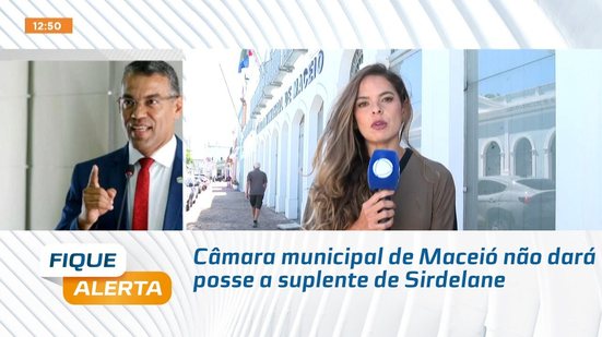 Câmara municipal de Maceió não dará posse a suplente de Sirdelane