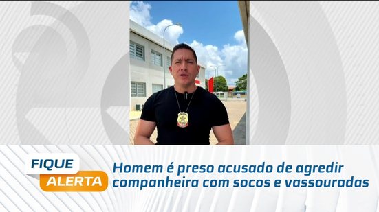 Homem é preso acusado de agredir companheira com socos e vassouradas