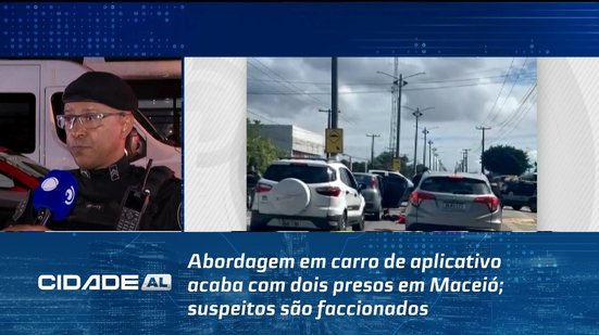 Abordagem em carro de aplicativo acaba com dois presos em Maceió; suspeitos são faccionados