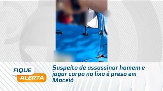 Suspeito de assassinar homem e jogar corpo no lixo é preso em Maceió