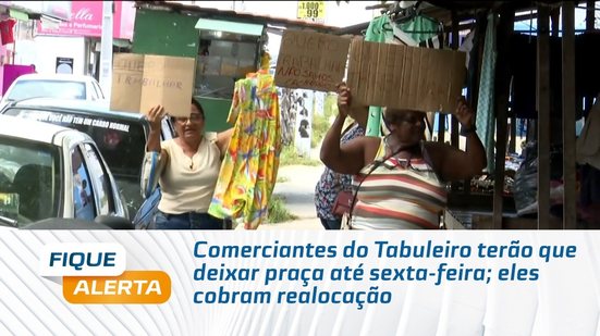 Comerciantes do Tabuleiro terão que deixar praça até sexta-feira; eles cobram realocação