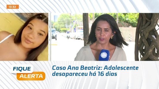 Caso Ana Beatriz: Adolescente desapareceu há 16 dias