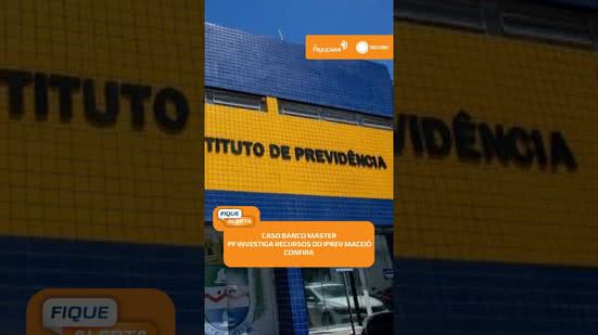🚨 Banco Master: PF e CGU investigam investimentos milionários do Iprev Maceió | #FiqueAlerta