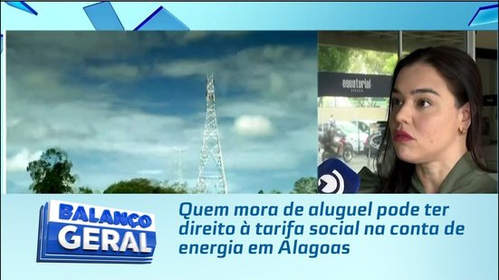 Quem mora de aluguel pode ter direito à tarifa social na conta de energia em Alagoas