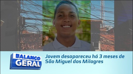 Jovem desapareceu há 3 meses de São Miguel dos Milagres
