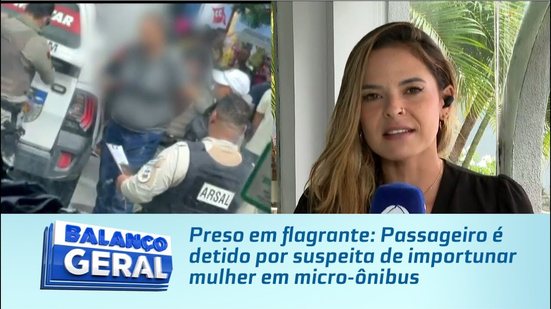 Preso em flagrante: Passageiro é detido por suspeita de importunar mulher em micro-ônibus