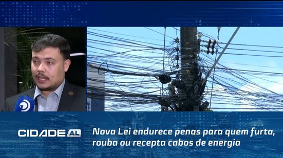 Nova Lei endurece penas para quem furta, rouba ou recepta cabos de energia e outros equipamentos