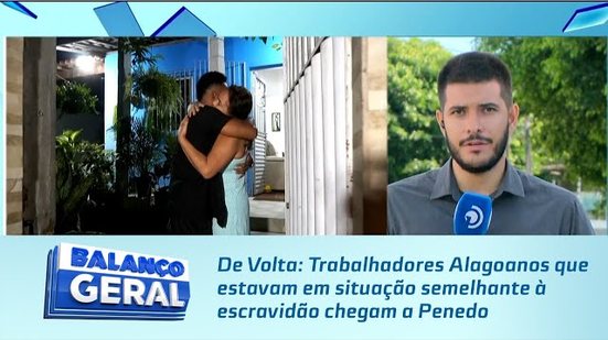 De Volta: Trabalhadores Alagoanos que estavam em situação semelhante à escravidão chegam a Penedo