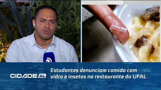 Estudantes denunciam comida com vidro e insetos no restaurante da UFAL