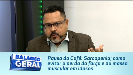 Pausa do Café: Sarcopenia; como evitar a perda da força e da massa muscular em idosos