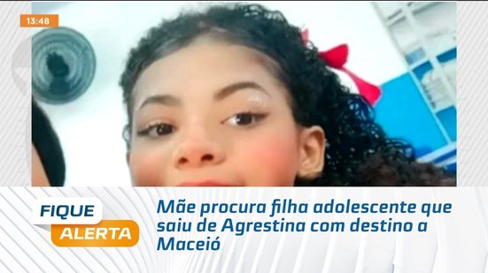 Mãe procura filha adolescente que saiu de Agrestina com destino a Maceió