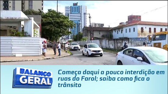 Começa daqui a pouco interdição em ruas do Farol; saiba como fica o trânsito