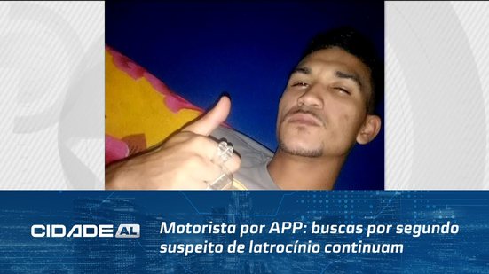 Motorista por APP: buscas por segundo suspeito de latrocínio continuam