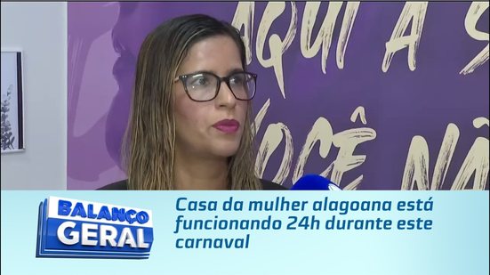 Casa da mulher alagoana está funcionando 24h durante este carnaval