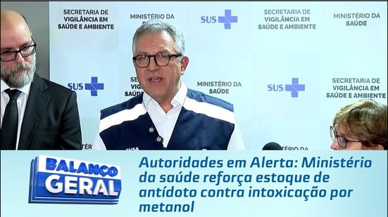 Ministério da saúde reforça estoque de antídoto contra intoxicação por metanol