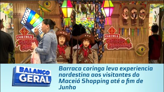 Barraca coringa leva experiencia nordestina aos visitantes do Maceió Shopping até o fim de Junho