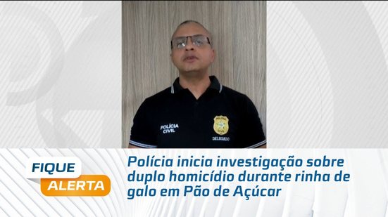 Polícia inicia investigação sobre duplo homicídio durante rinha de galo em Pão de Açúcar