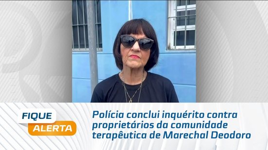 Polícia conclui inquérito contra proprietários da comunidade terapêutica de Marechal Deodoro