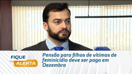 Pensão para filhos de vítimas de feminicídio deve ser paga em Dezembro
