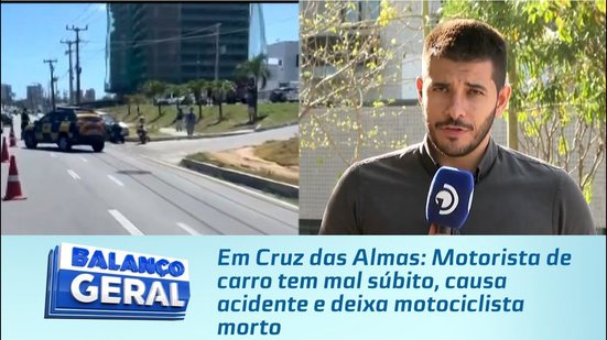 Em Cruz das Almas: Motorista de carro tem mal súbito, causa acidente e deixa motociclista morto