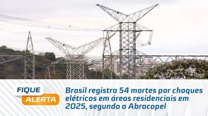 Brasil registra 54 mortes por choques elétricos em áreas residenciais em 2025, segundo a Abracopel