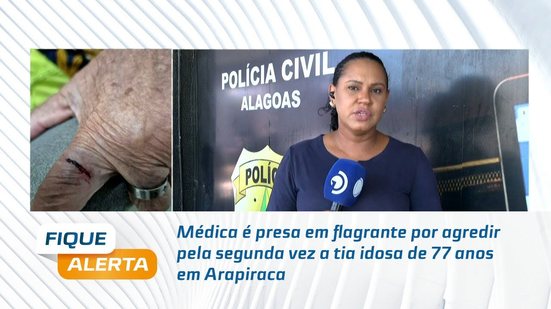 Médica é presa em flagrante por agredir pela segunda vez a tia idosa de 77 anos em Arapiraca