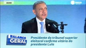 Presidente do tribunal superior eleitoral confirma vitória do presidente Lula