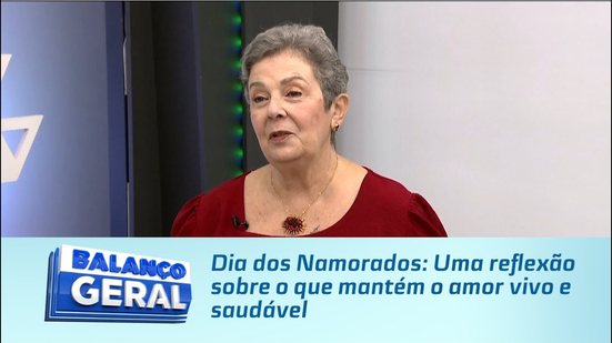 Dia dos Namorados: Uma reflexão sobre o que mantém o amor vivo e saudável