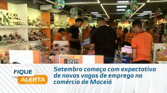 Setembro começa com expectativa de novas vagas de emprego no comércio de Maceió