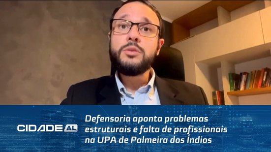 Defensoria aponta problemas estruturais e falta de profissionais na UPA de Palmeira dos Índios