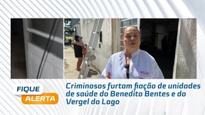 Criminosos furtam fiação de unidades de saúde do Benedito Bentes e do Vergel do Lago