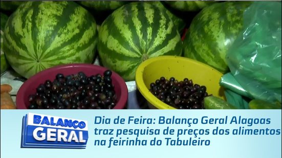 Dia de Feira: Balanço Geral Alagoas traz pesquisa de preços dos alimentos na feirinha do Tabuleiro