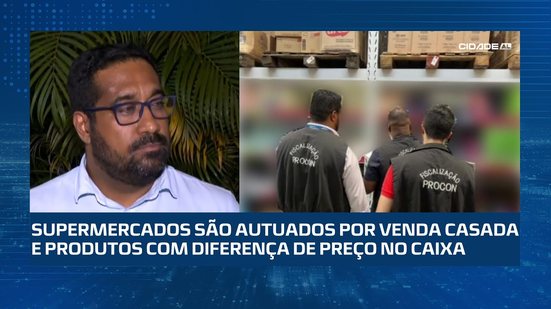 Supermercados são autuados por venda casada e produtos com diferença de preço no caixa