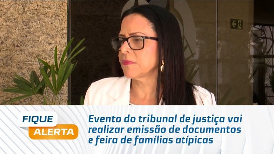 Evento do tribunal de justiça vai realizar emissão de documentos e feira de famílias atípicas