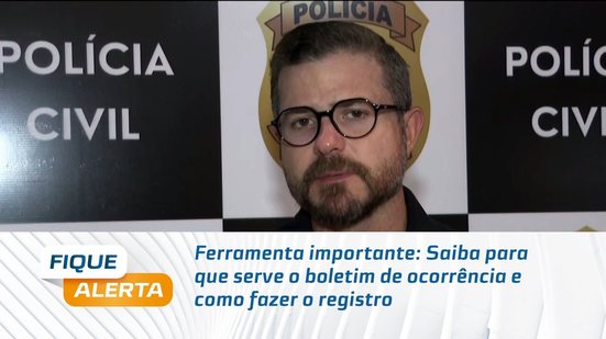 Ferramenta importante: Saiba para que serve o boletim de ocorrência e como fazer o registro